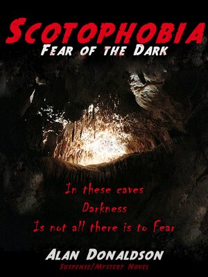 cover image of Scotophobia --Fear of the Dark: In These Caves, Darkness Is Not All There Is to Fear